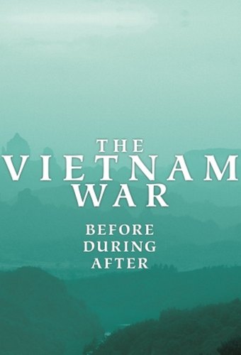 The Vietnam War: Before, During, After