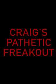 Craig's Pathetic Freakout