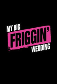 My Big Friggin' Wedding