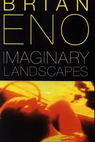 Brian Eno:  Imaginary Landscapes