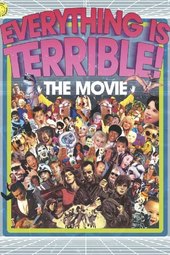 Everything Is Terrible! The Movie