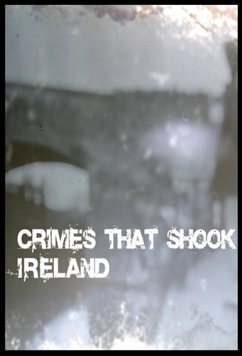 Crimes That Shook Ireland