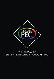 Square Peg: The Dream of British Satellite Broadcasting