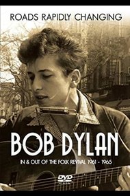 Bob Dylan: Roads Rapidly Changing - In & Out of the Folk Revival 1961 - 1965