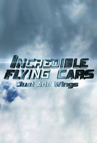 Incredible Flying Cars