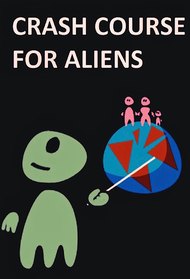 Zogg from Betelgeuse: Crash Course for Aliens