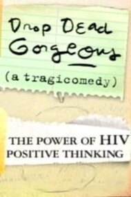Drop Dead Gorgeous (A Tragicomedy): The Power of HIV Positive Thinking
