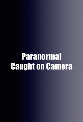 Paranormal Caught on Camera