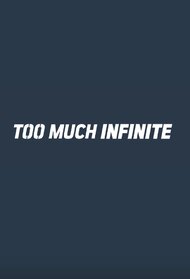TMI Too Much Infinite