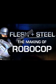 Flesh + Steel: The Making of 'RoboCop'