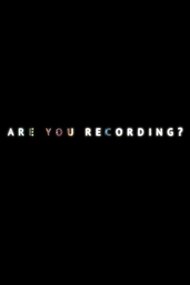 Are You Recording?