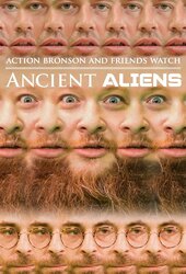Action Bronson & Friends Watch Ancient Aliens