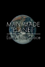 Man Made Planet: Earth from Space
