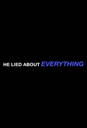 He Lied About Everything