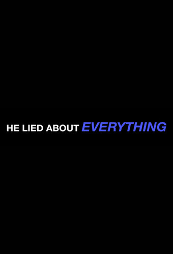 He Lied About Everything