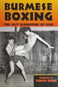 Burmese Boxing: The Last Gladiators of Asia