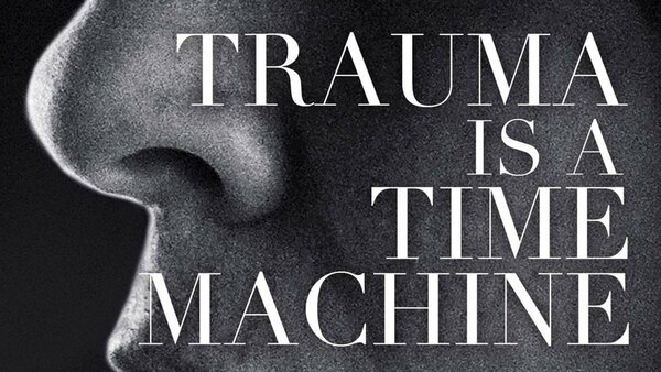 Trauma is a Time Machine - Ep. 