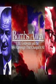 Bombs Away: LBJ, Goldwater and the 1964 Campaign That Changed It All
