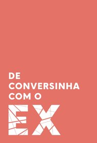 De Conversinha Com O Ex (Podcast)