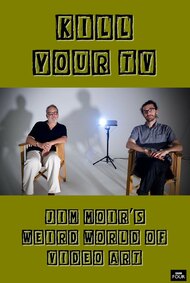Kill Your TV: Jim Moir’s Weird World of Video Art