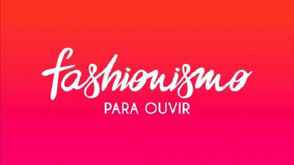 Fashionismo Para Ouvir (Podcast) - S2019E13 - Fashionismo Para Ouvir #13: O que o consumidor precisa saber hoje, sobre a forma de consumo do amanhã! Aluguel, assinatura, curadoria e +++