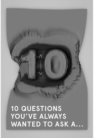 10 Questions You Always Wanted to Ask