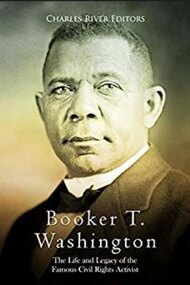 Booker T. Washington: The Life and the Legacy