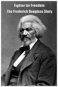 Fighter for Freedom: The Frederick Douglass Story