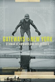 Gateways to New York: Othmar H. Ammann and his bridges