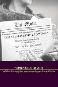 Women Should Vote: A short history of how women won the franchise in Ontario