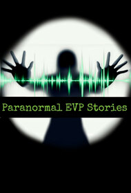 Paranormal EVP Stories