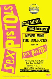 Classic Albums : Sex Pistols - Never Mind The Bollocks, Here's The Sex Pistols