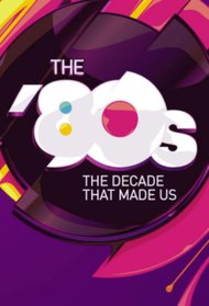 80-е: Десятилетие, которое сотворило нас