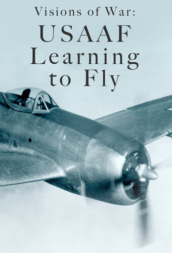 Visions of War: USAAF - Learning to Fly