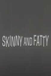 Skinny and Fatty