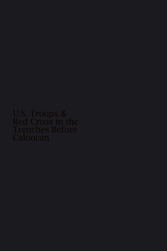 U.S. Troops and Red Cross in the Trenches Before Caloocan