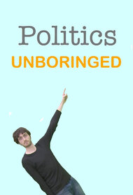 Politics Unboringed