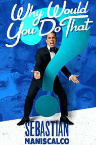 Sebastian Maniscalco: Why Would You Do That?