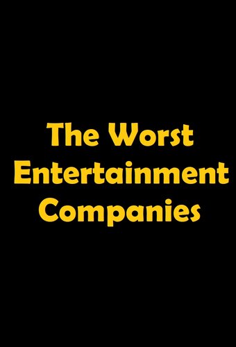 The Worst Entertainment Companies