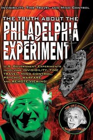 The Truth About The Philadelphia Experiment: Invisibility, Time Travel and Mind Control